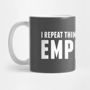 I repeat things for emphasis. Mug